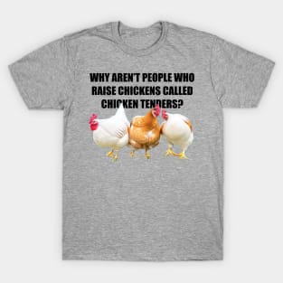 Why aren't people who raise chickens... T-Shirt